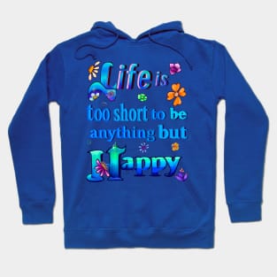 Life is too short to be anything but happy positive motivational affirmation inspirational quote Hoodie